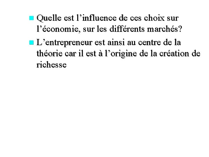 Quelle est l’influence de ces choix sur l’économie, sur les différents marchés? n L’entrepreneur