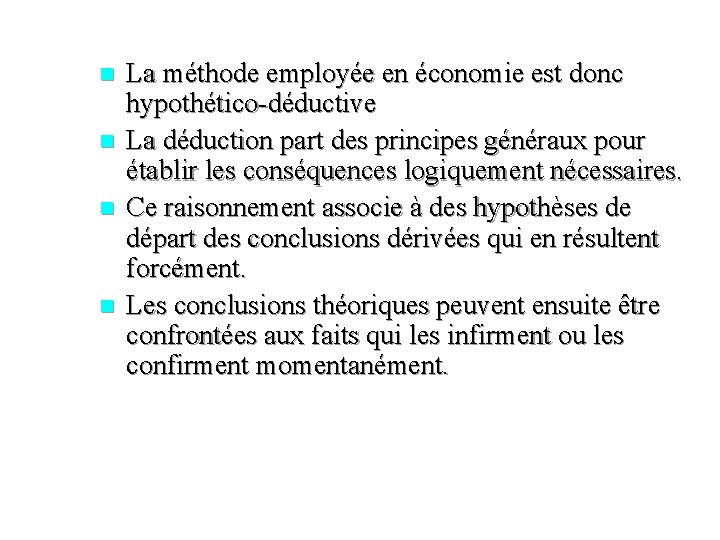 n n La méthode employée en économie est donc hypothético-déductive La déduction part des