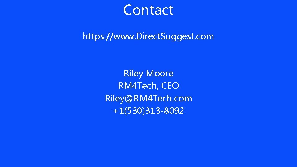 Contact https: //www. Direct. Suggest. com Riley Moore RM 4 Tech, CEO Riley@RM 4