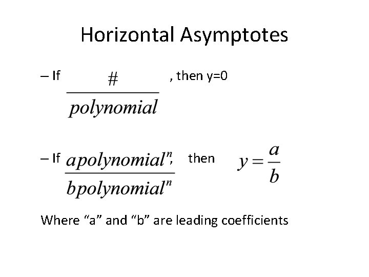 Horizontal Asymptotes – If , then y=0 – If , then Where “a” and