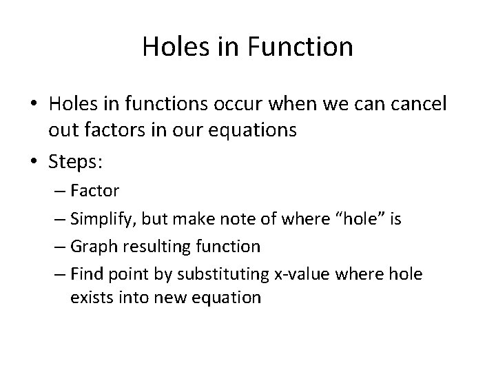 Holes in Function • Holes in functions occur when we cancel out factors in