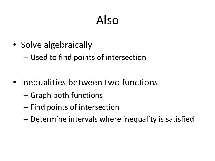 Also • Solve algebraically – Used to find points of intersection • Inequalities between