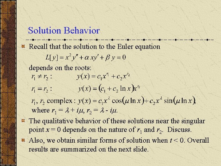 Solution Behavior Recall that the solution to the Euler equation depends on the roots: Solution Behavior Recall that the solution to the Euler equation depends on the roots: