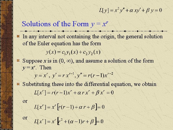 Solutions of the Form y = xr In any interval not containing the origin, Solutions of the Form y = xr In any interval not containing the origin,