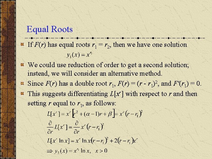 Equal Roots If F(r) has equal roots r 1 = r 2, then we Equal Roots If F(r) has equal roots r 1 = r 2, then we