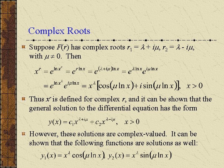Complex Roots Suppose F(r) has complex roots r 1 = + i , r Complex Roots Suppose F(r) has complex roots r 1 = + i , r