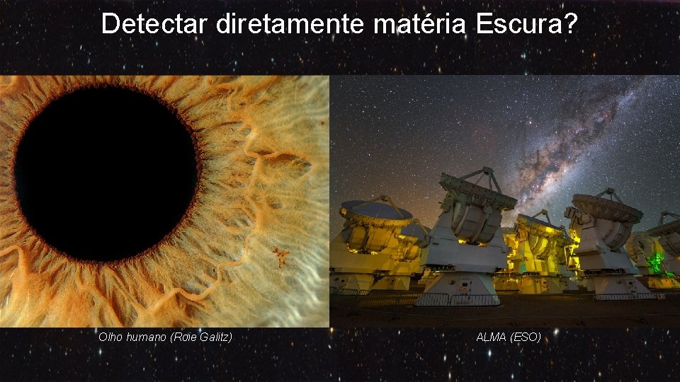 Detectar diretamente matéria Escura? Olho humano (Roie Galitz) ALMA (ESO) 