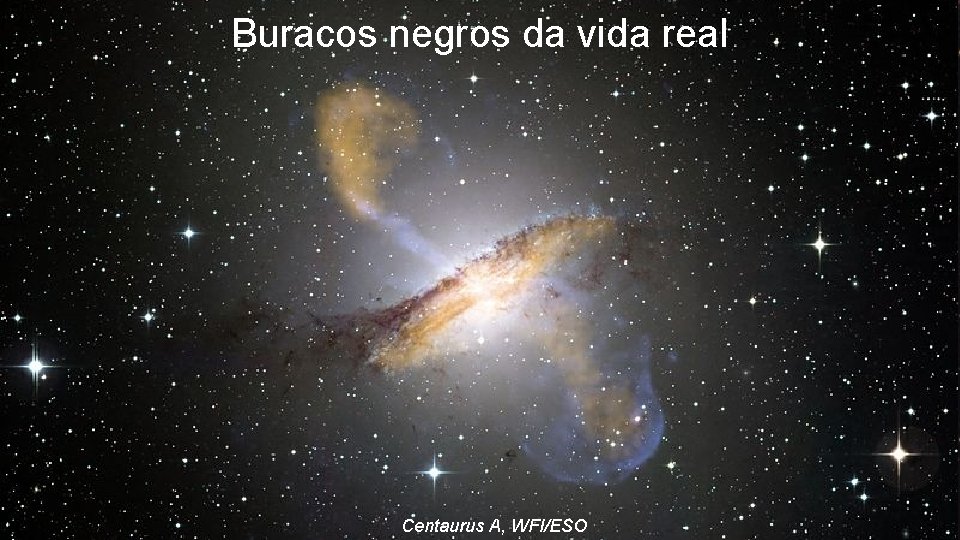 Buracos negros da vida real Centaurus A, WFI/ESO 