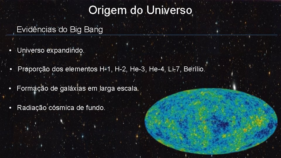 Origem do Universo Evidências do Big Bang • Universo expandindo. • Proporção dos elementos