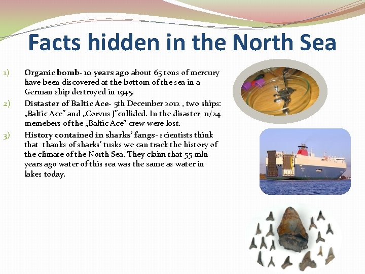 Facts hidden in the North Sea 1) 2) 3) Organic bomb- 10 years ago