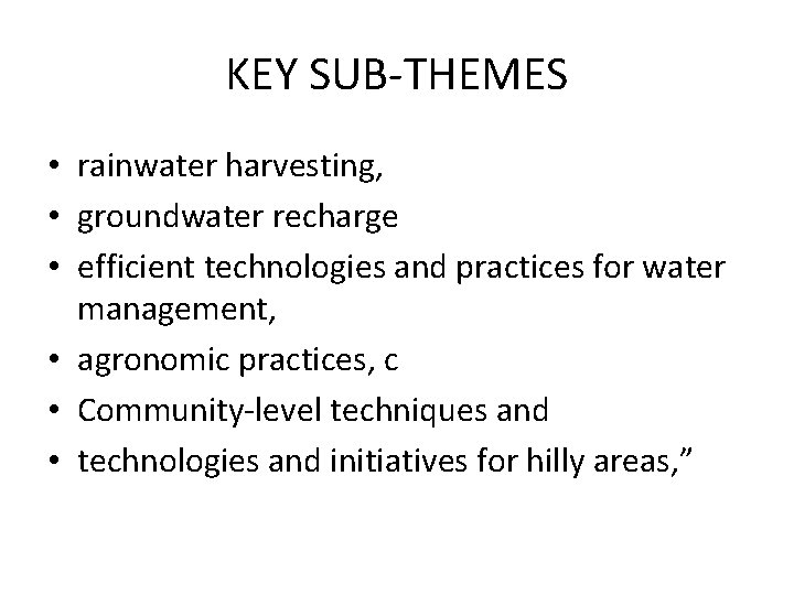 KEY SUB-THEMES • rainwater harvesting, • groundwater recharge • efficient technologies and practices for