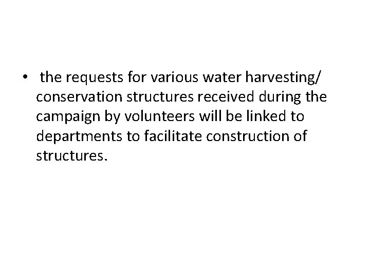  • the requests for various water harvesting/ conservation structures received during the campaign