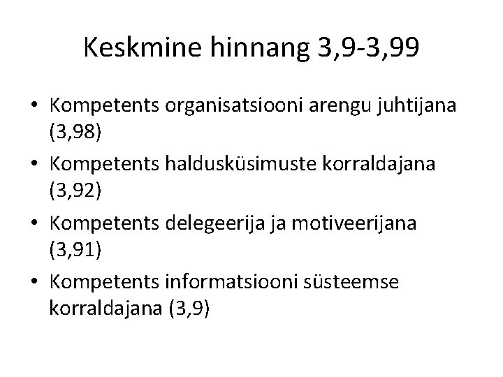 Keskmine hinnang 3, 9 -3, 99 • Kompetents organisatsiooni arengu juhtijana (3, 98) •