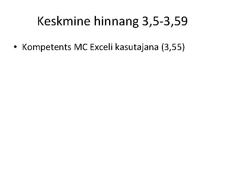Keskmine hinnang 3, 5 -3, 59 • Kompetents MC Exceli kasutajana (3, 55) 