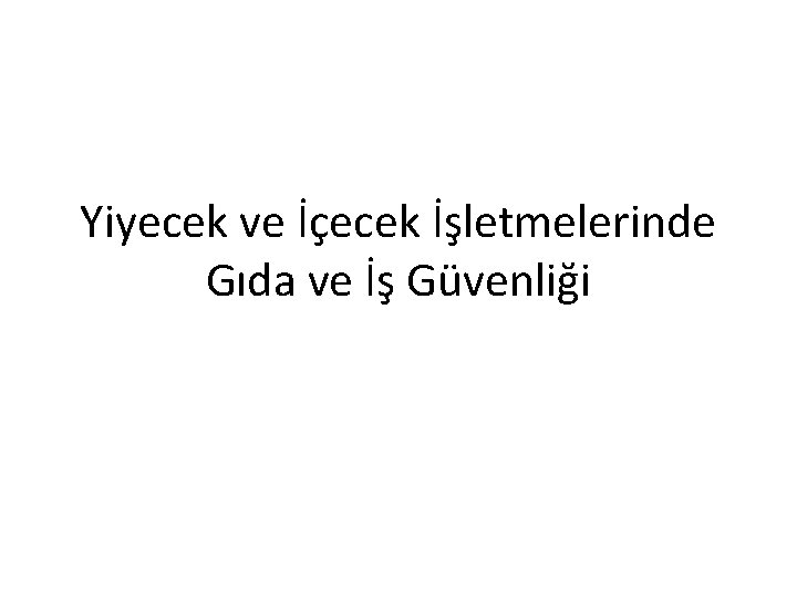 Yiyecek ve İçecek İşletmelerinde Gıda ve İş Güvenliği 