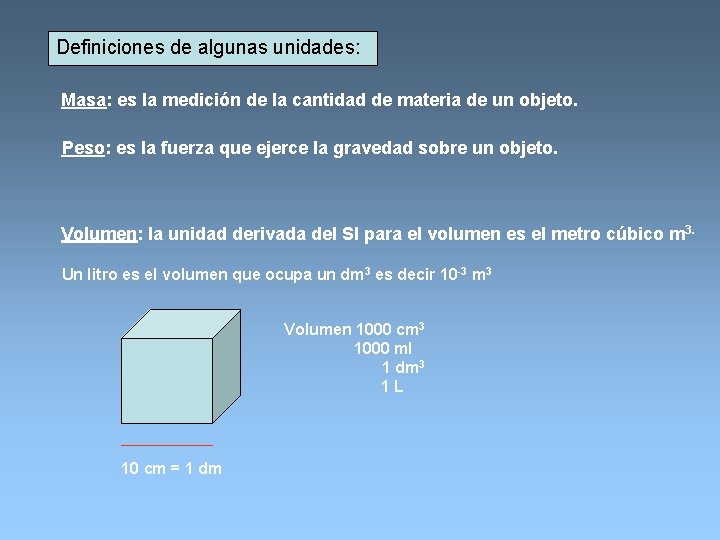 Definiciones de algunas unidades: Masa: es la medición de la cantidad de materia de