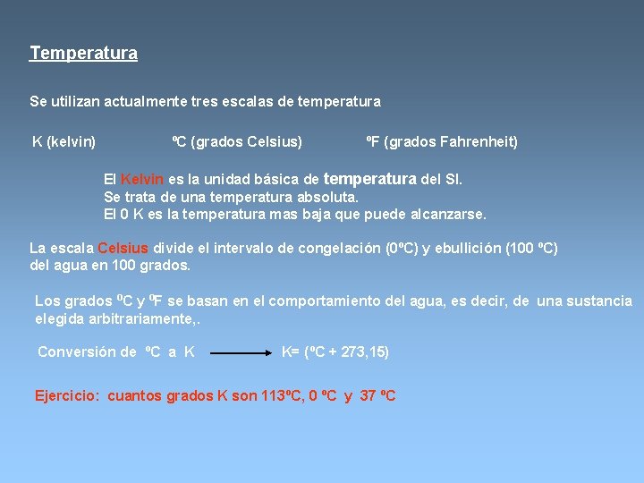 Temperatura Se utilizan actualmente tres escalas de temperatura K (kelvin) ºC (grados Celsius) ºF