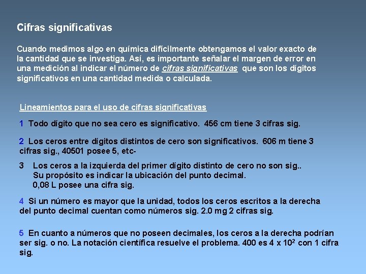 Cifras significativas Cuando medimos algo en química difícilmente obtengamos el valor exacto de la