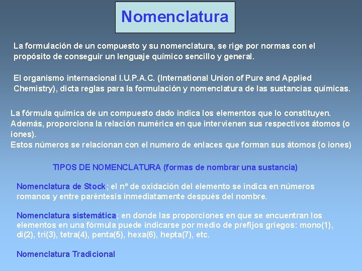 Nomenclatura La formulación de un compuesto y su nomenclatura, se rige por normas con