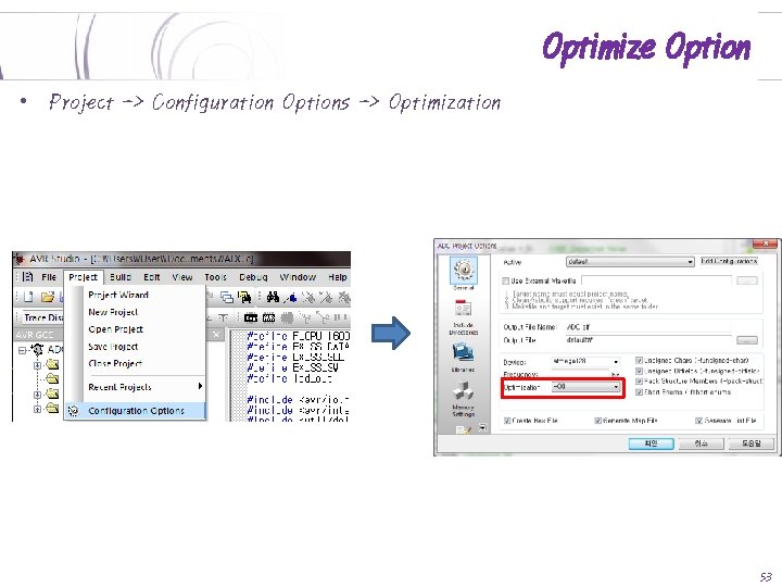 Optimize Option • Project -> Configuration Options -> Optimization 53 