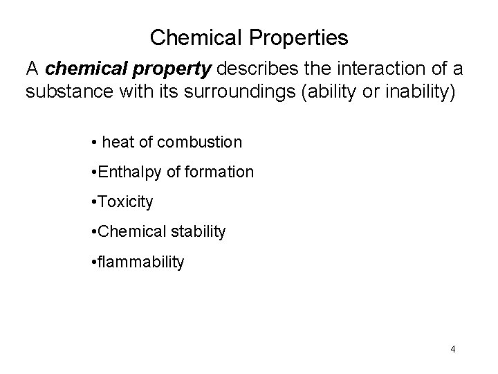 Chemical Properties A chemical property describes the interaction of a substance with its surroundings