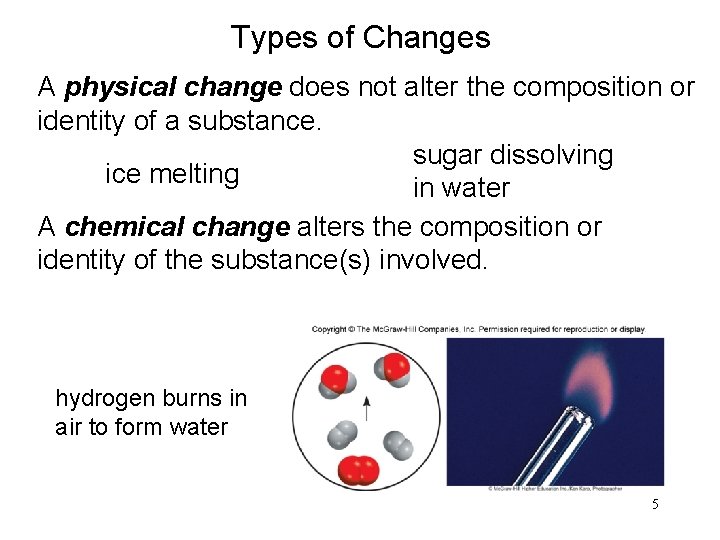 Types of Changes A physical change does not alter the composition or identity of