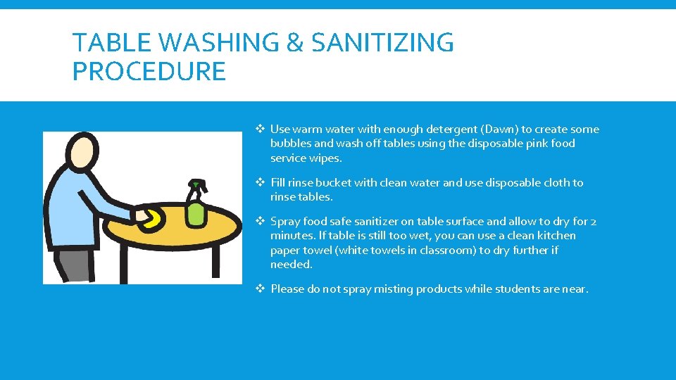 TABLE WASHING & SANITIZING PROCEDURE v Use warm water with enough detergent (Dawn) to