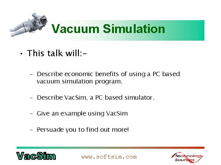 Vacuum Simulation • This talk will: – Describe economic benefits of using a PC Vacuum Simulation • This talk will: – Describe economic benefits of using a PC