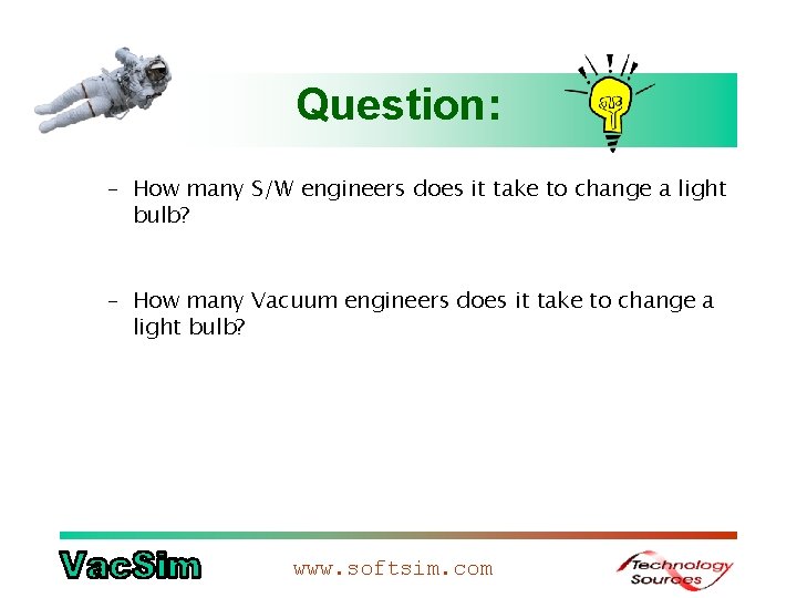 Question: – How many S/W engineers does it take to change a light bulb?