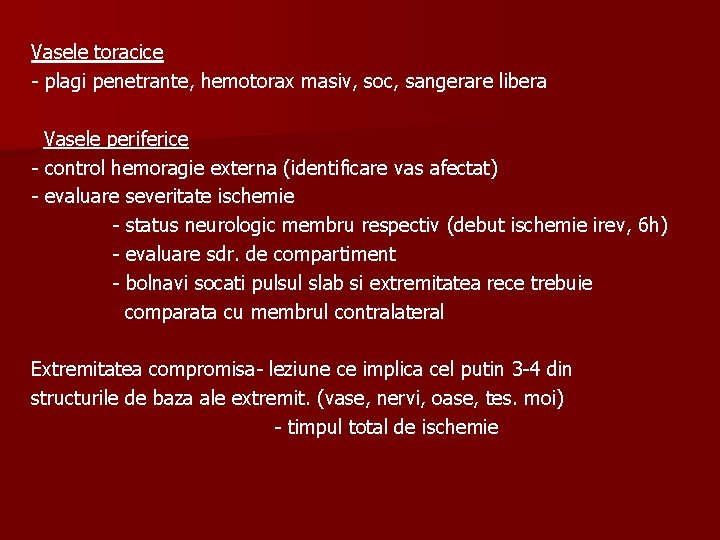 Vasele toracice - plagi penetrante, hemotorax masiv, soc, sangerare libera Vasele periferice - control