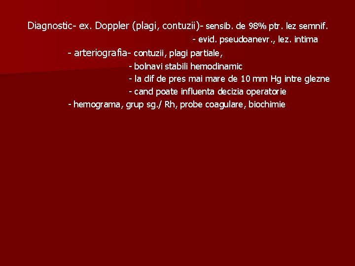 Diagnostic- ex. Doppler (plagi, contuzii)- sensib. de 98% ptr. lez semnif. - evid. pseudoanevr.
