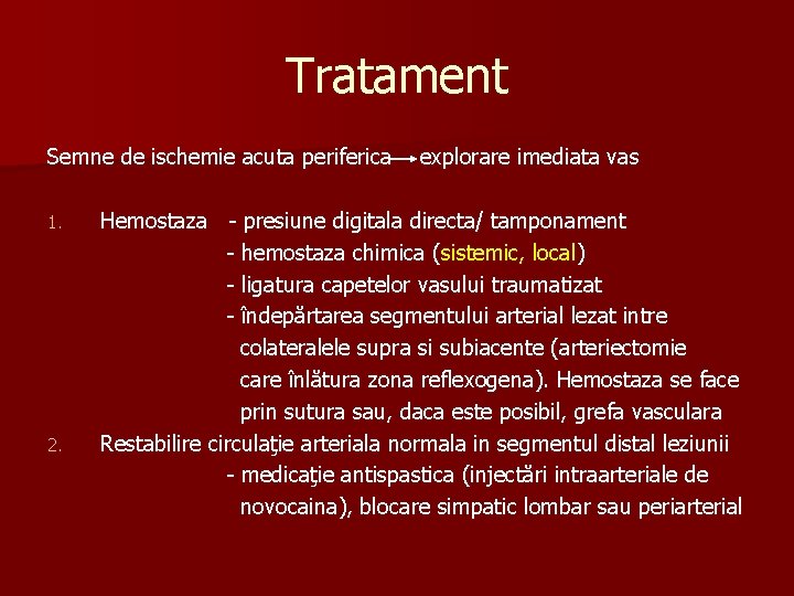 Tratament Semne de ischemie acuta periferica 1. 2. explorare imediata vas Hemostaza - presiune