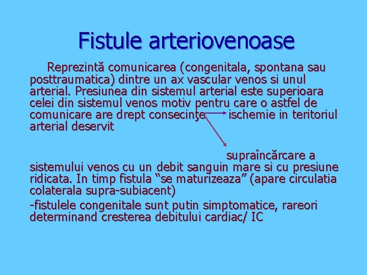 Fistule arteriovenoase Reprezintă comunicarea (congenitala, spontana sau posttraumatica) dintre un ax vascular venos si