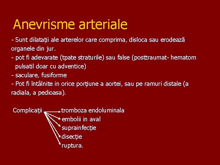 Anevrisme arteriale - Sunt dilataţii ale arterelor care comprima, disloca sau erodează organele din