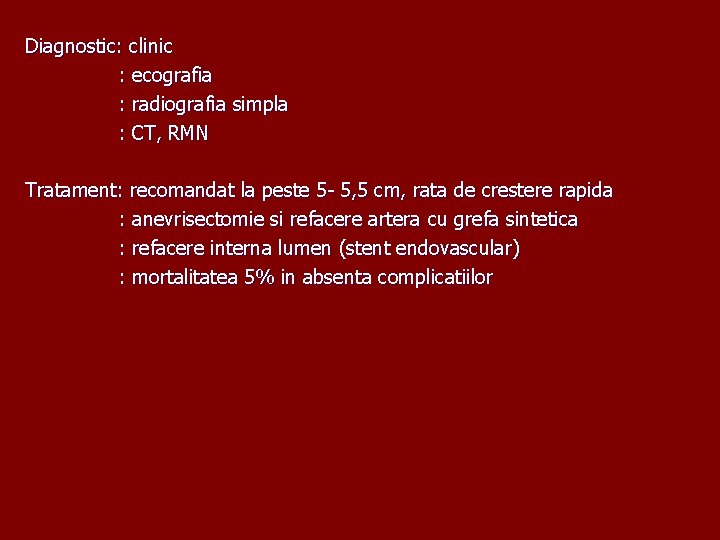 Diagnostic: clinic : ecografia : radiografia simpla : CT, RMN Tratament: recomandat la peste