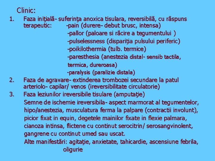 Clinic: 1. Faza iniţială- suferinţa anoxica tisulara, reversibilă, cu răspuns terapeutic: -pain (durere- debut