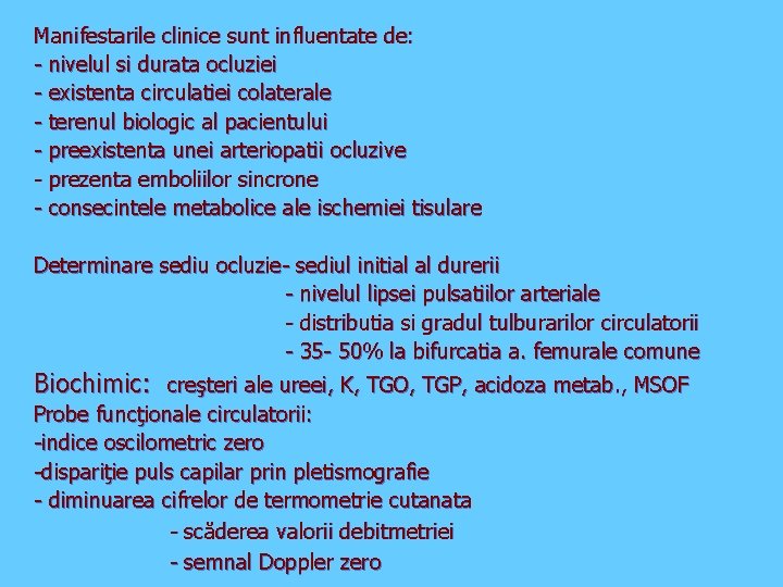 Manifestarile clinice sunt influentate de: - nivelul si durata ocluziei - existenta circulatiei colaterale