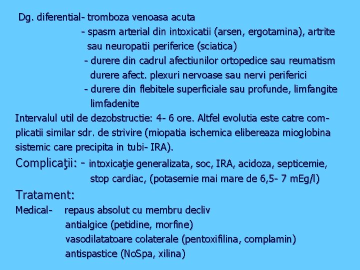 Dg. diferential- tromboza venoasa acuta - spasm arterial din intoxicatii (arsen, ergotamina), artrite sau