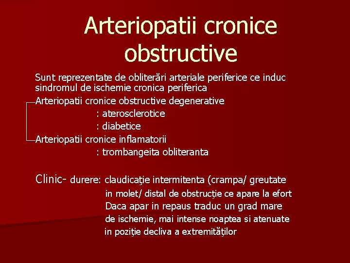 Arteriopatii cronice obstructive Sunt reprezentate de obliterări arteriale periferice ce induc sindromul de ischemie