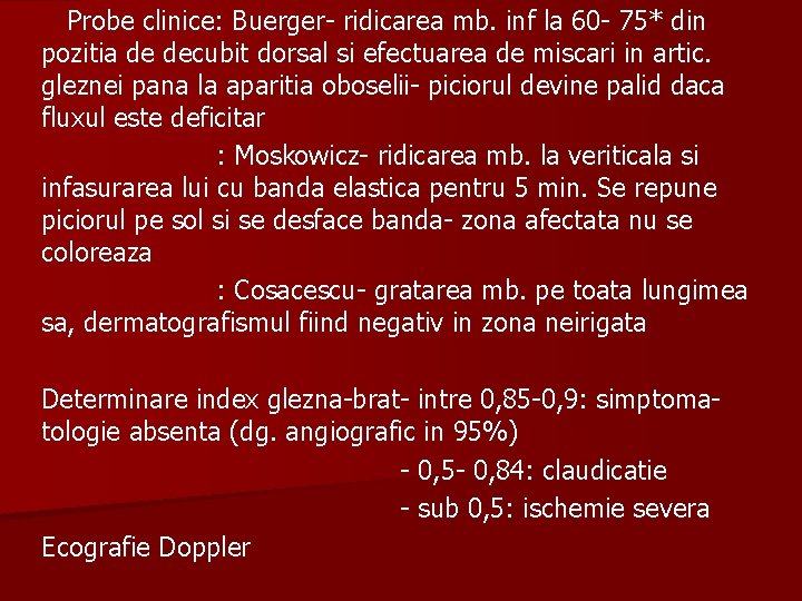 Probe clinice: Buerger- ridicarea mb. inf la 60 - 75* din pozitia de decubit