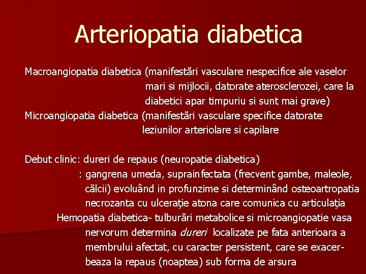 Arteriopatia diabetica Macroangiopatia diabetica (manifestări vasculare nespecifice ale vaselor mari si mijlocii, datorate aterosclerozei,