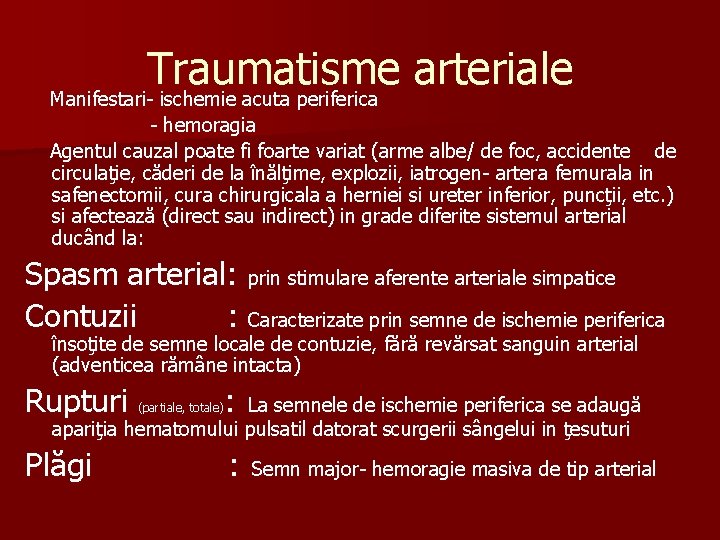Traumatisme arteriale Manifestari- ischemie acuta periferica - hemoragia Agentul cauzal poate fi foarte variat