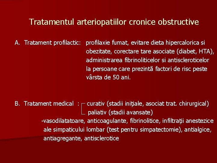 Tratamentul arteriopatiilor cronice obstructive A. Tratament profilactic: profilaxie fumat, evitare dieta hipercalorica si obezitate,