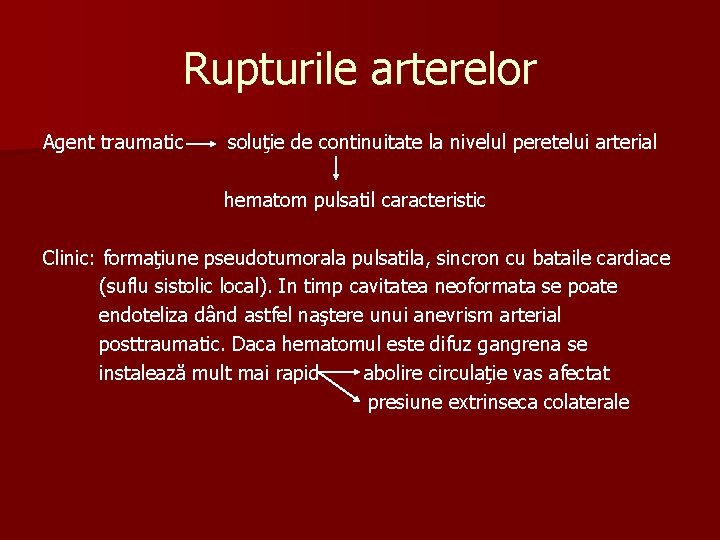 Rupturile arterelor Agent traumatic soluţie de continuitate la nivelul peretelui arterial hematom pulsatil caracteristic