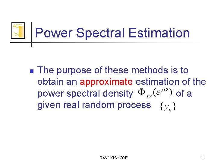 AGC Power Spectral Estimation DSP n The purpose of these methods is to obtain