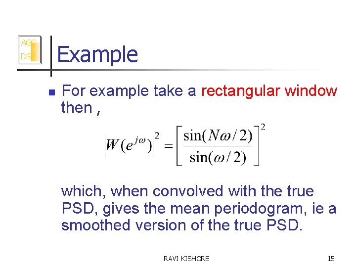 AGC Example DSP n For example take a rectangular window then , which, when