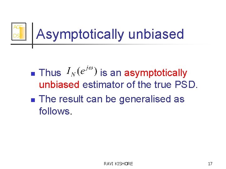 AGC Asymptotically unbiased DSP n n Thus is an asymptotically unbiased estimator of the