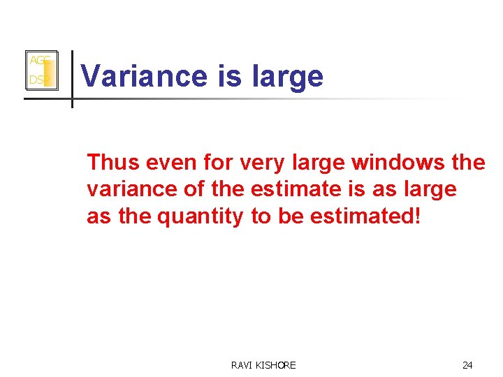 AGC DSP Variance is large Thus even for very large windows the variance of