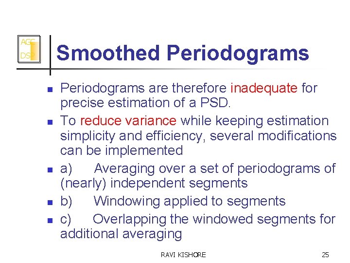 AGC Smoothed Periodograms DSP n n n Periodograms are therefore inadequate for precise estimation