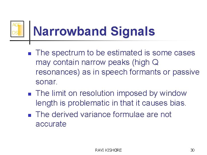 AGC Narrowband Signals DSP n n n The spectrum to be estimated is some